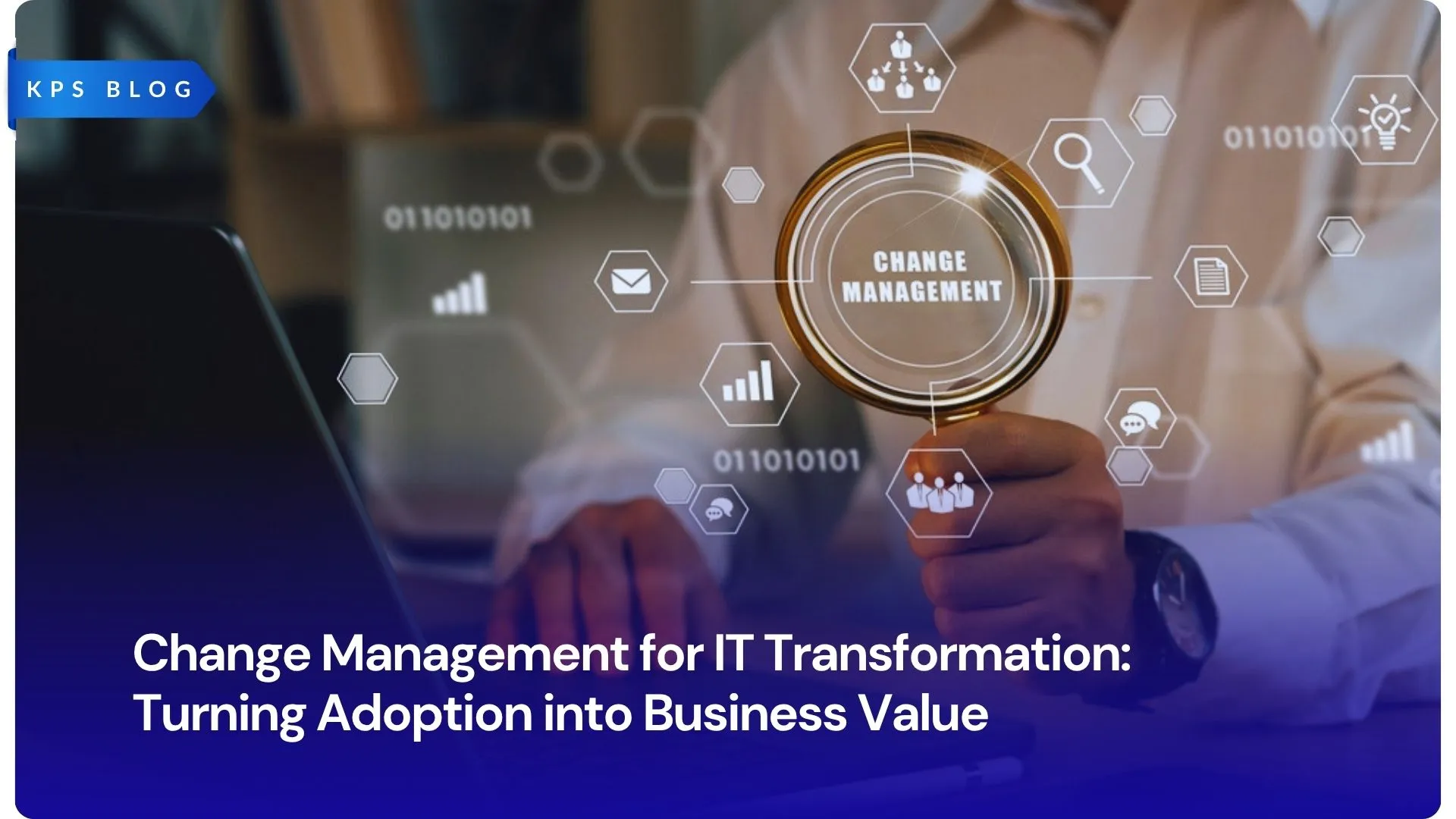 Change Management for IT Transformation: Turning Adoption into Business Value