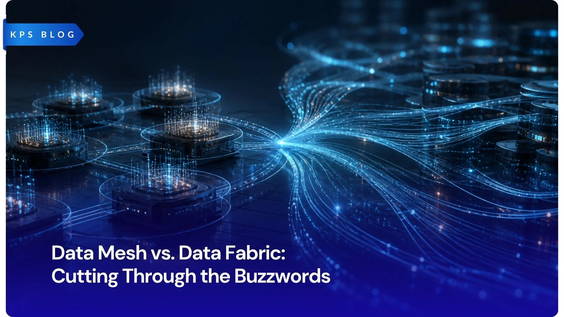 Data Mesh vs. Data Fabric: Cutting Through the Buzzwords